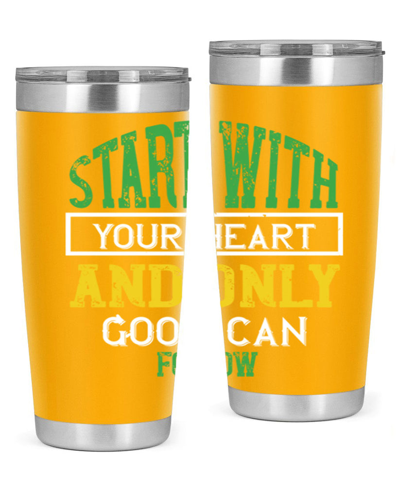 start with your heart and only good can follow 23#- vegan- Tumbler