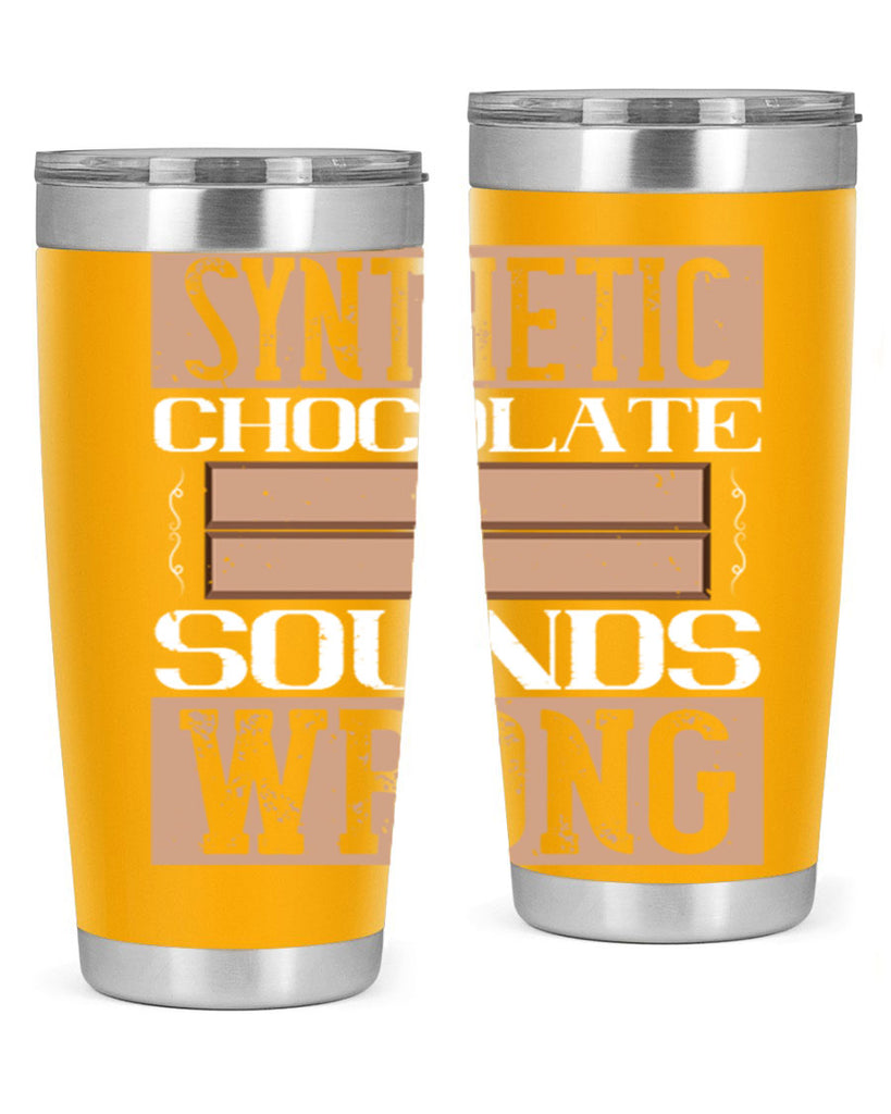 synthetic chocolate sounds wrong 19#- chocolate- Tumbler