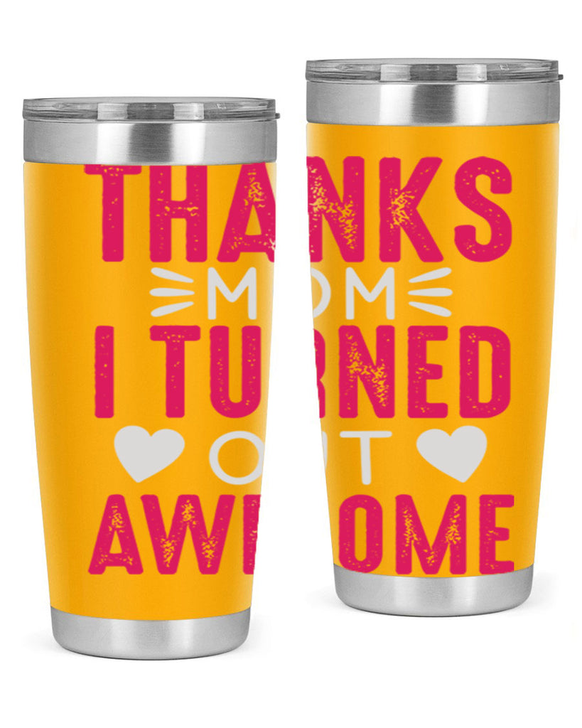 thanks mom i turned out awesome 61#- mom- Tumbler