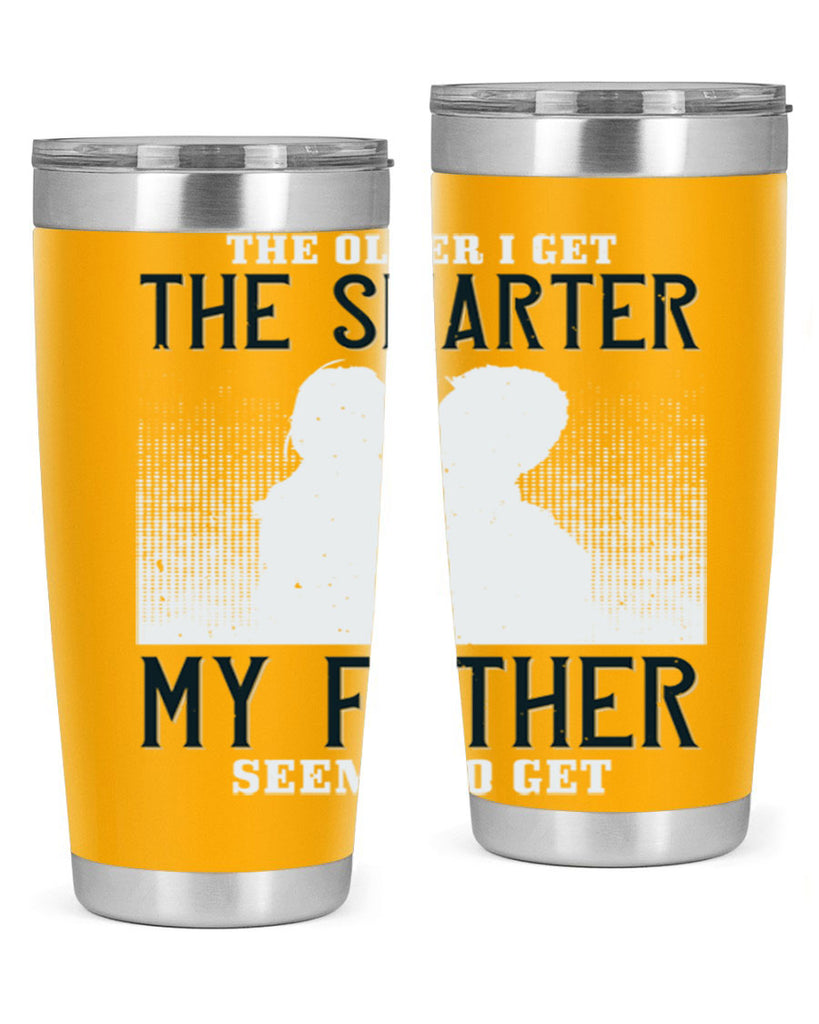 the older i get the smarter 156#- fathers day- Tumbler