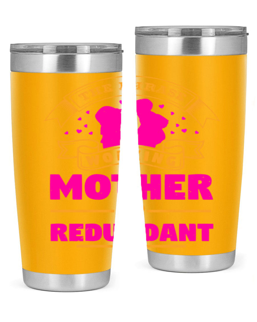 the phrase working mother is redundant 24#- mothers day- Tumbler