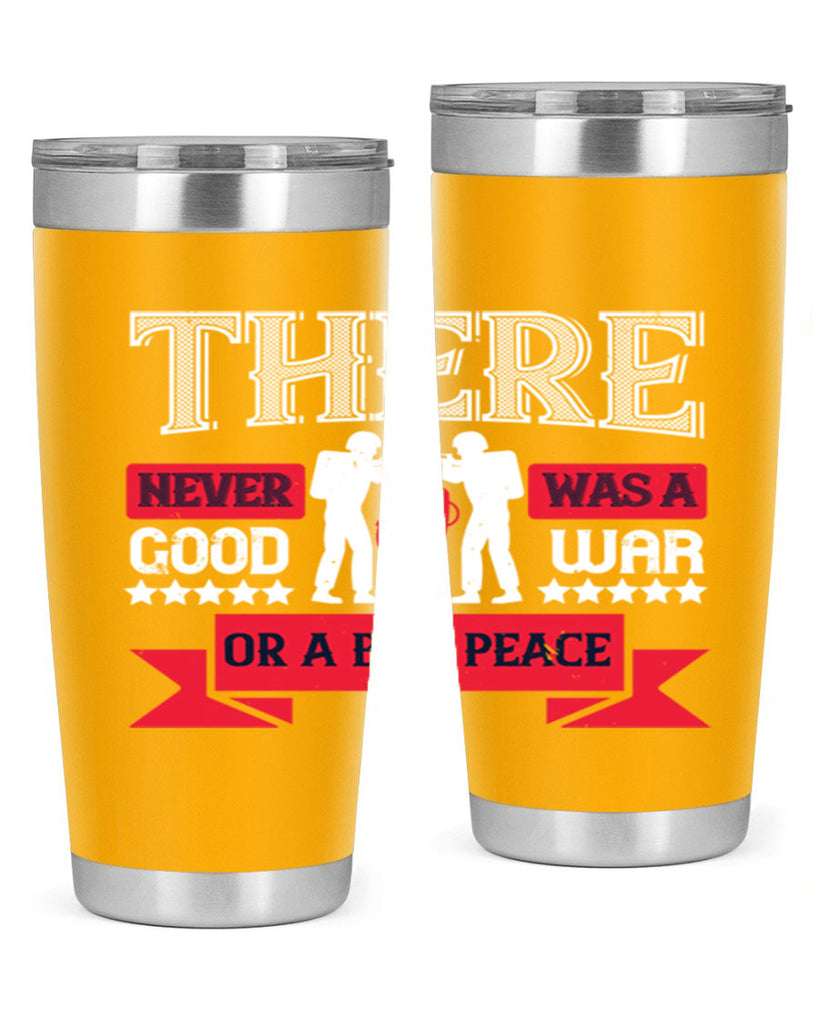 there never was a good war or a bad peace 20#- Veterns Day- Tumbler