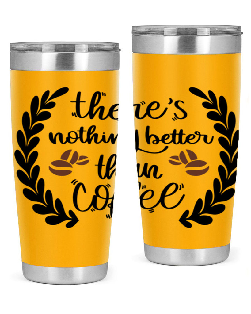 theres nothing better than 18#- coffee- Tumbler