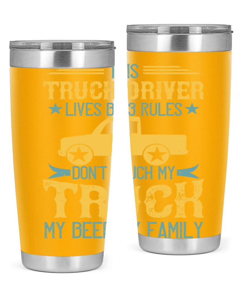 this truck driver lives by rules dont touch my truck my beer my family Style 20#- truck driver- tumbler