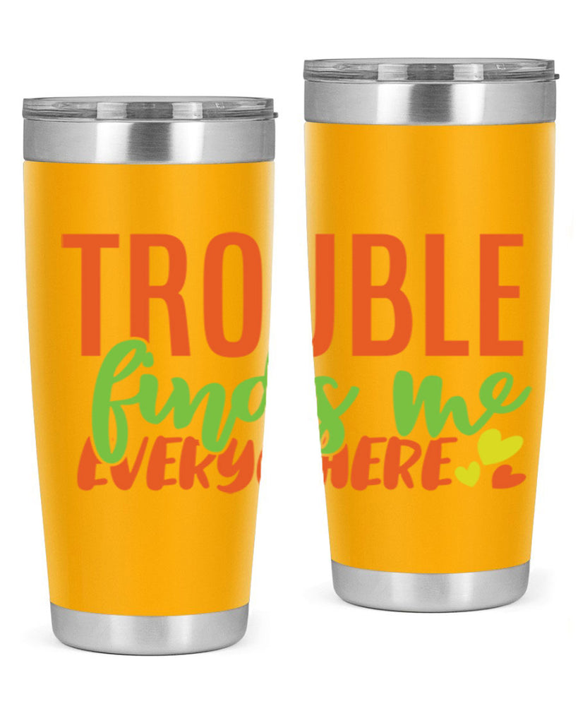 trouble finds me everywhere 362#- mom- Tumbler