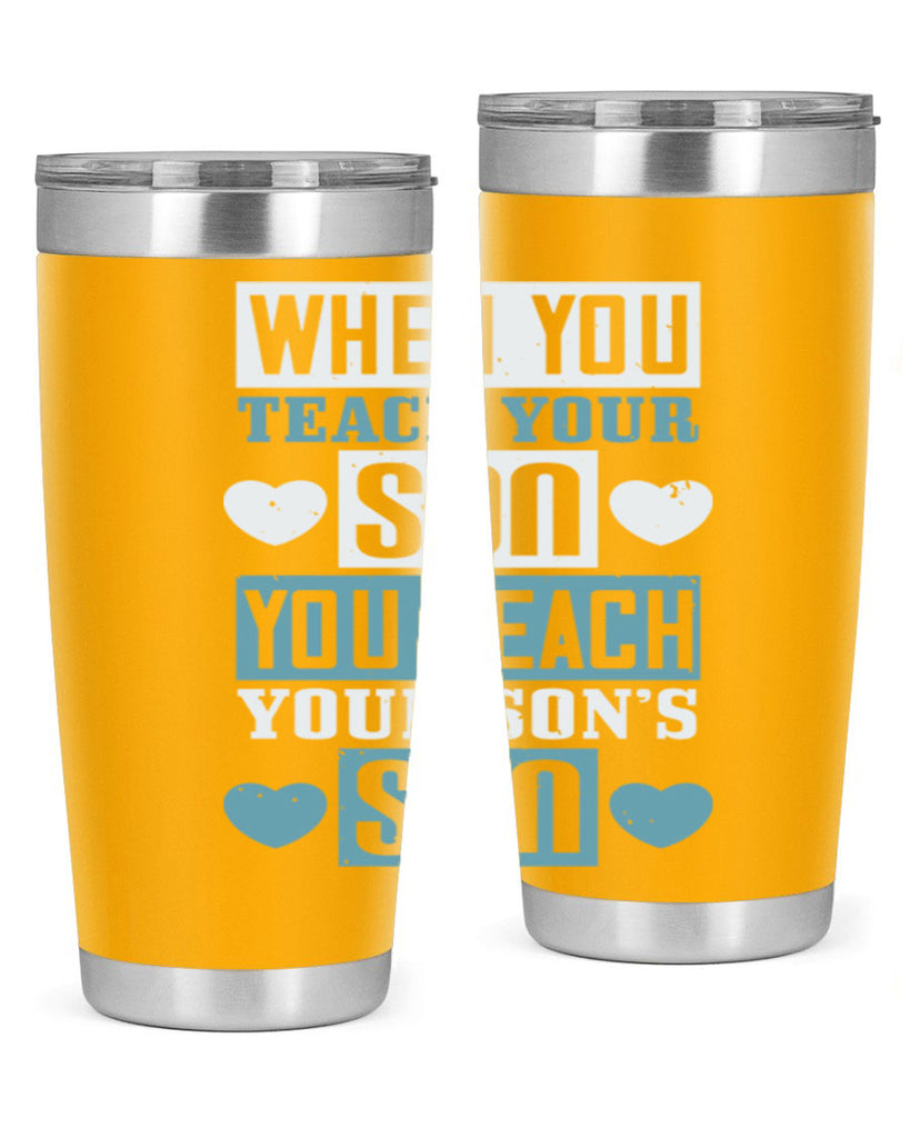 when you teach your sou 138#- fathers day- Tumbler