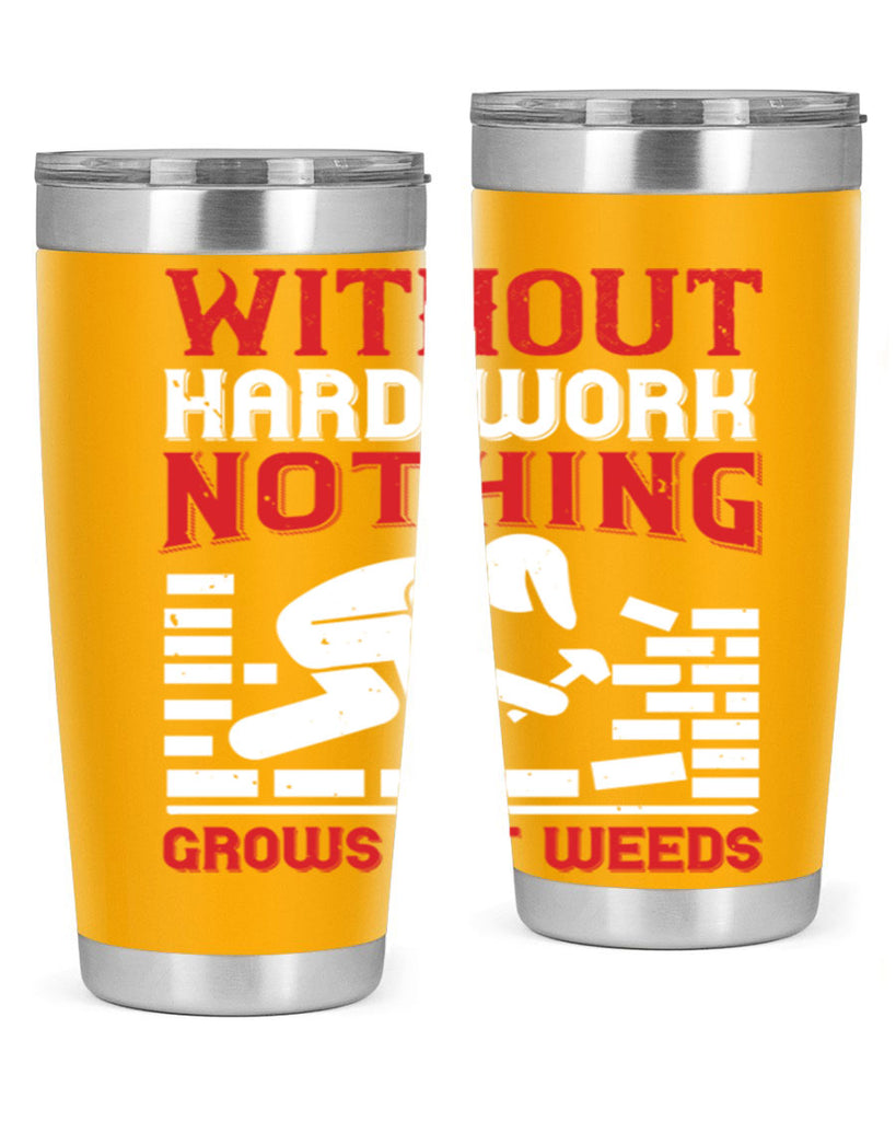 without hard work nothing grows but weeds 9#- labor day- Tumbler