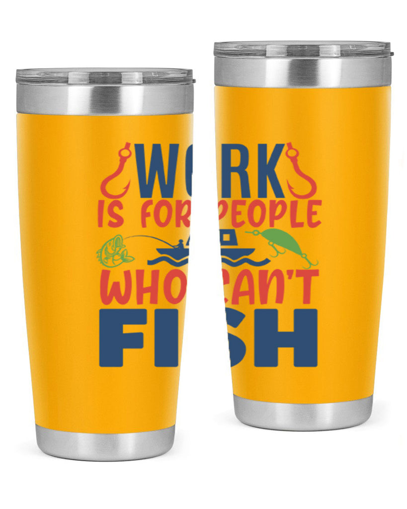 work is for people who cant fish 188#- fishing- Tumbler