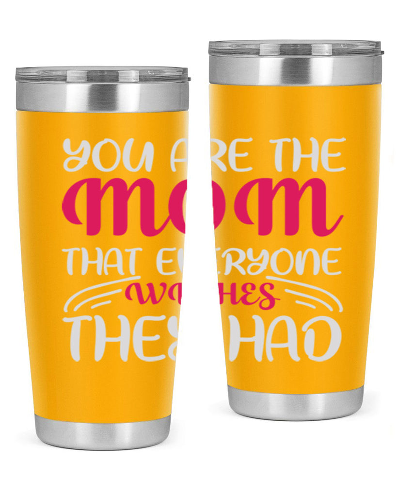 you are the mom that everyone wishes they had 5#- mom- Tumbler