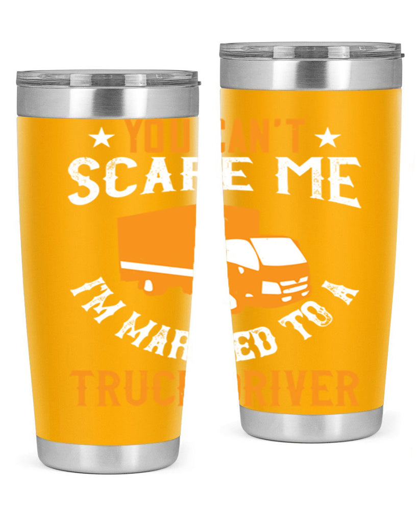 you cant scare me im married to a truck driver Style 7#- truck driver- tumbler