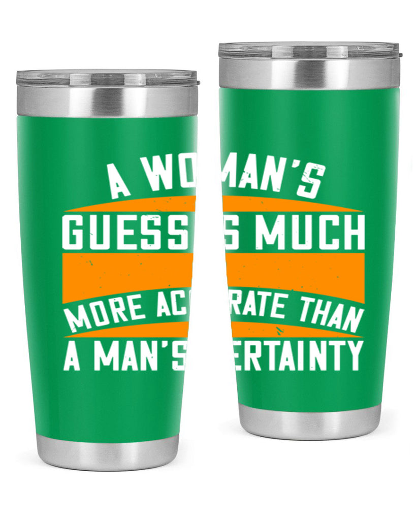 A Womans guess is much more accurate than a mans certainty Style 83#- womens day- Tumbler