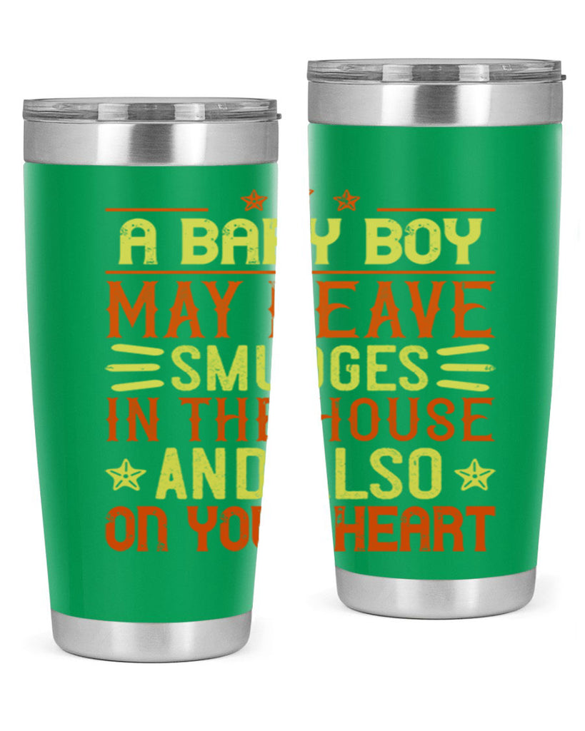 A baby boy may leave smudges in the house and also on your heart Style 150#- baby- tumbler