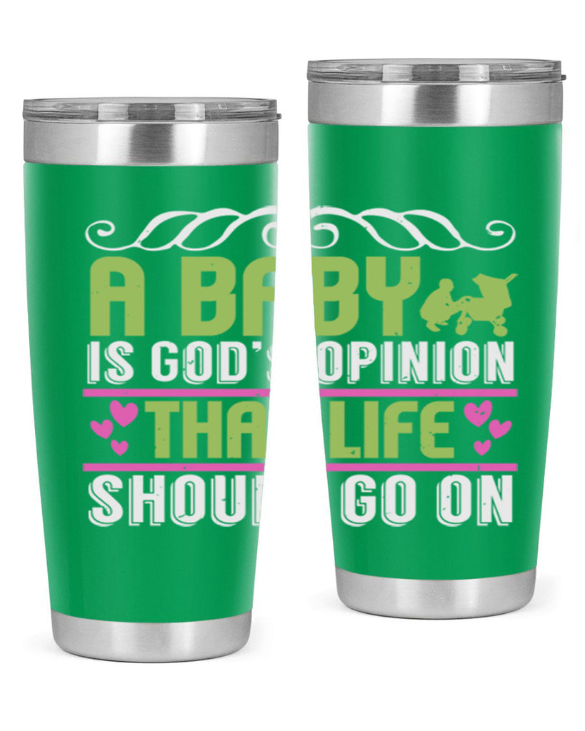 A baby is God opinion that life should go on Style 168#- baby- tumbler