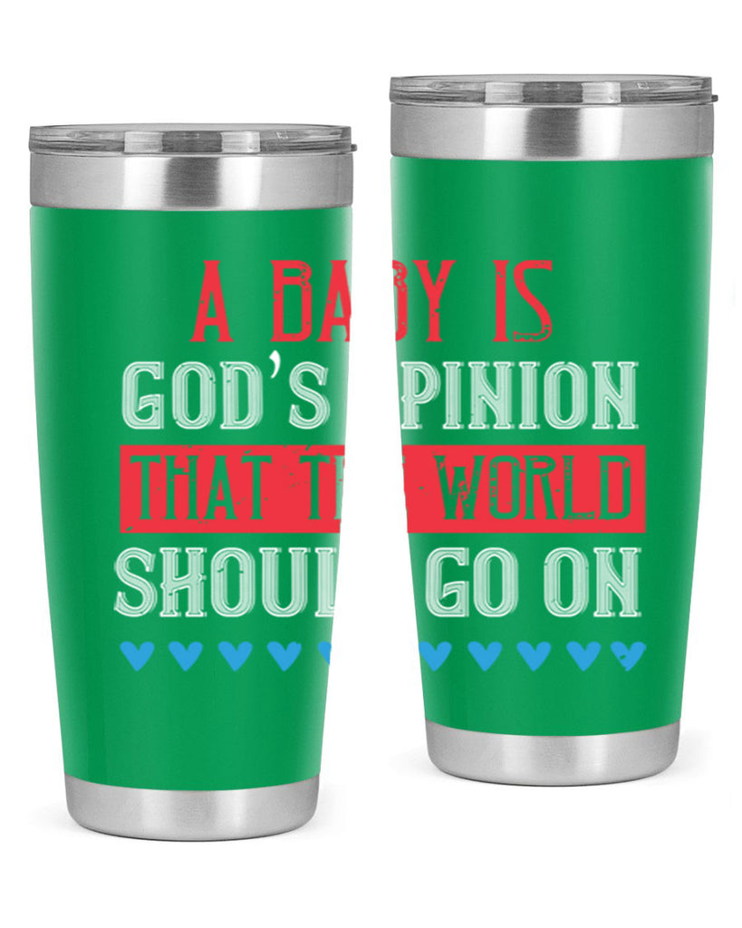 A baby is God’s opinion that the world should go on Style 8#- baby- Tumbler