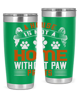 A house is not a home without paw prints Style 199#- dog- Tumbler