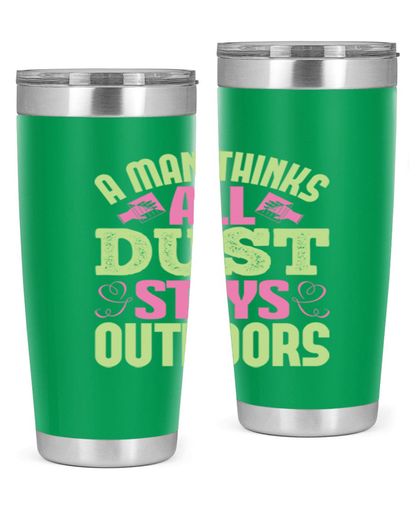 A man thinks all dust stays outdoors Style 17#- cleaner- tumbler
