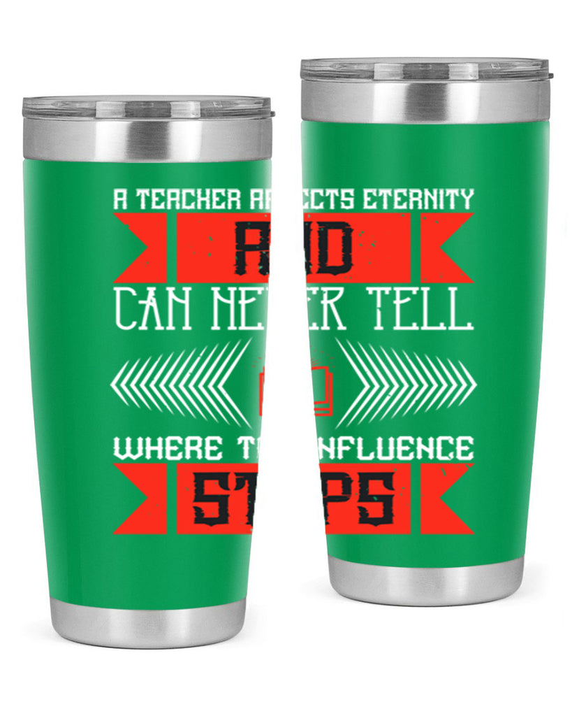 A teacher affects eternity and can never tell where the influence stops Style 110#- teacher- tumbler