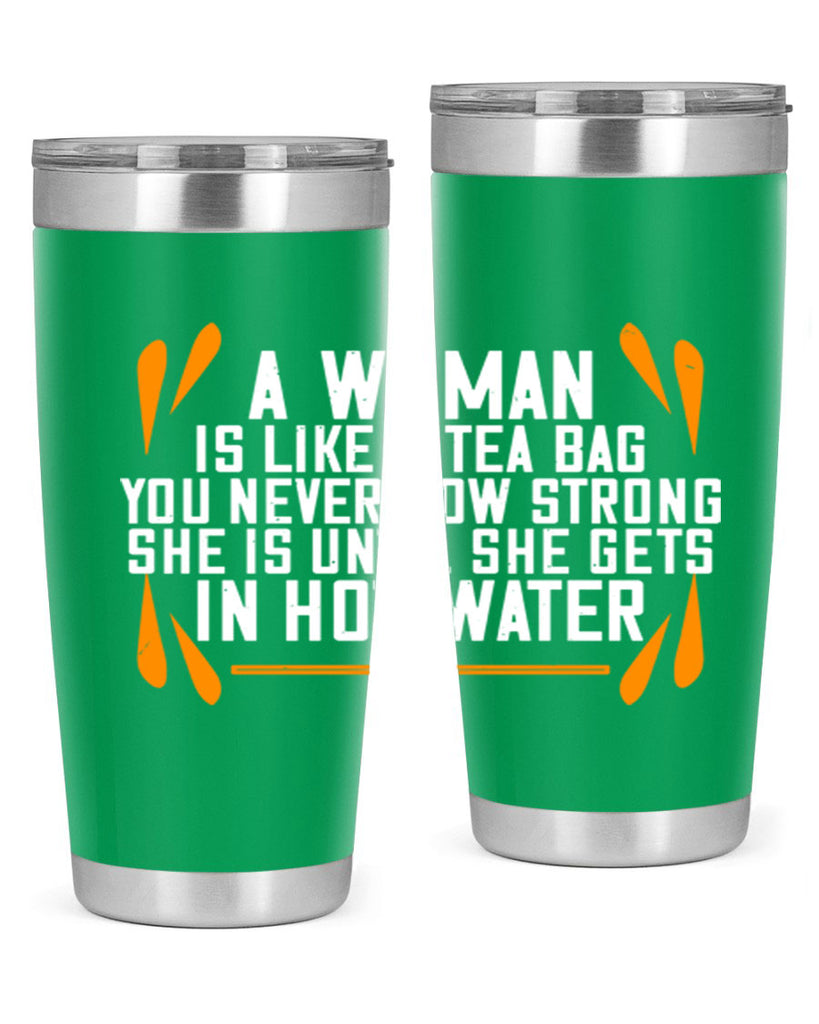 A woman is like a tea bag – you never how strong she is until she gets in hot water Style 87#- womens day- Tumbler