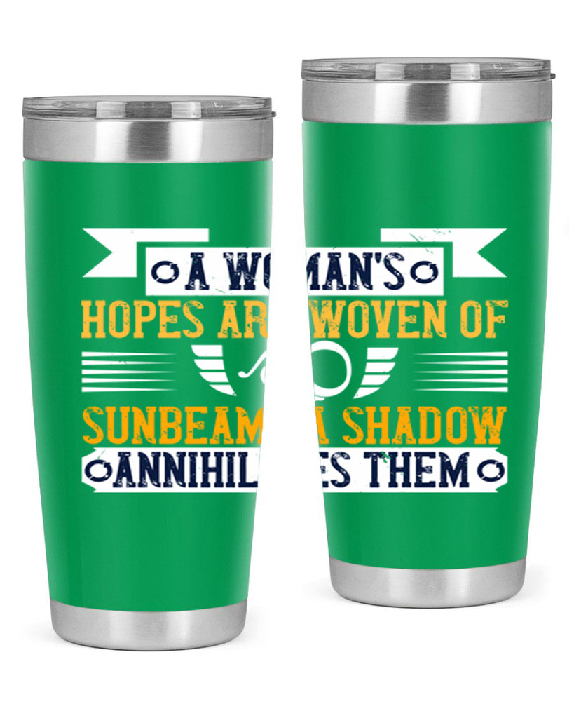 A womans hopes are woven of sunbeams a shadow annihilates them Style 81#- womens day- Tumbler