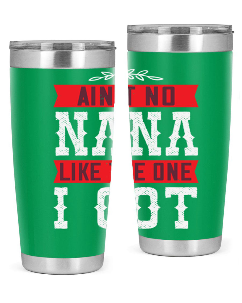 AIN’T NO NANA LIKE THE ONE i GOT 39#- grandma - nana- Tumbler