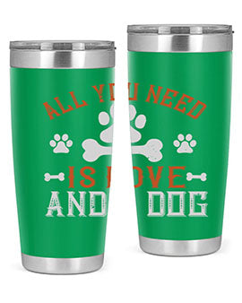 All You Need Is Love And A Dog Style 177#- dog- Tumbler