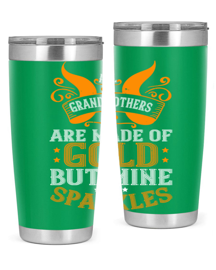 All grandmothers are made of gold but mine sparkles 93#- grandma - nana- Tumbler