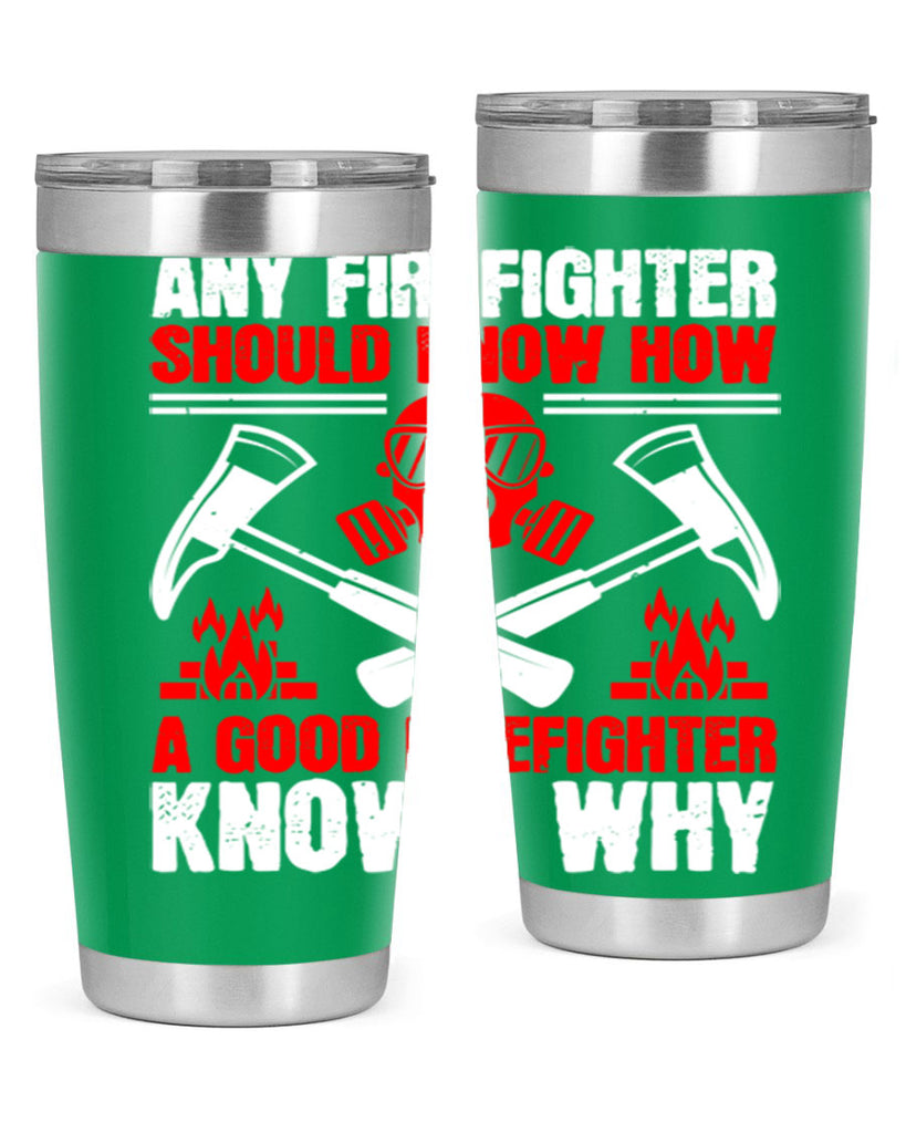 Any firefighter should know how a good firefighter knows why Style 92#- fire fighter- tumbler