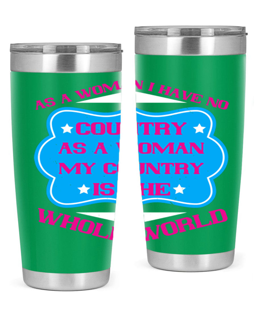 As a woman I have no country As a woman my country is the whole world Style 77#- womens day- Tumbler