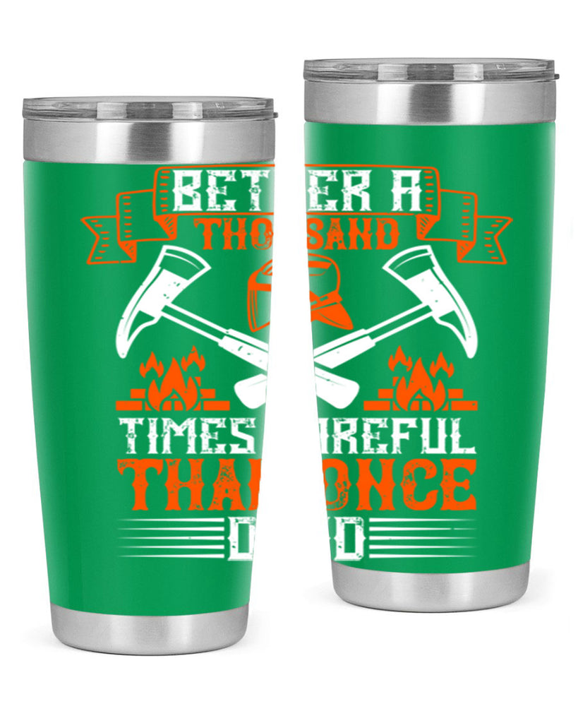 Better a thousand times careful than once dead Style 89#- fire fighter- tumbler