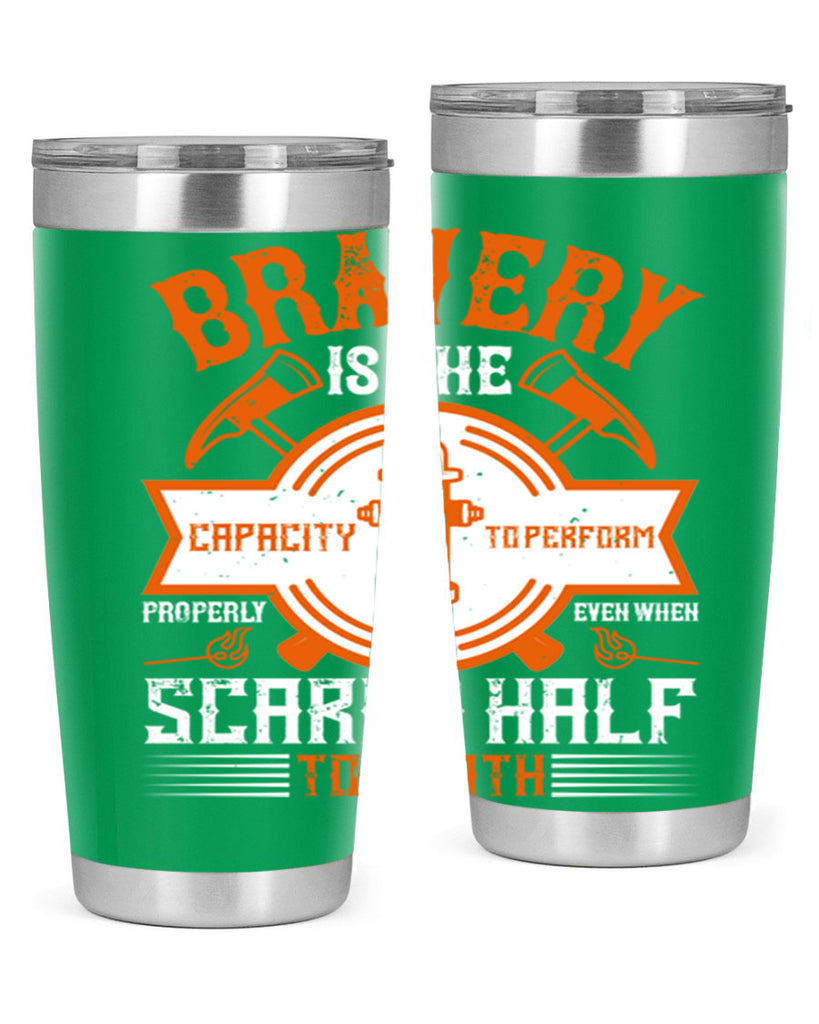 Bravery is the capacity to perform properly even when scared half to death Style 88#- fire fighter- tumbler