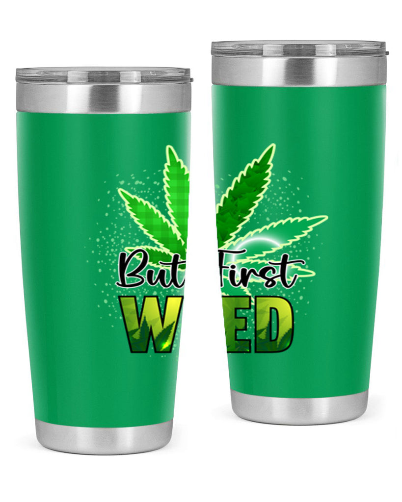 But First Weed 28#- marijuana- Tumbler