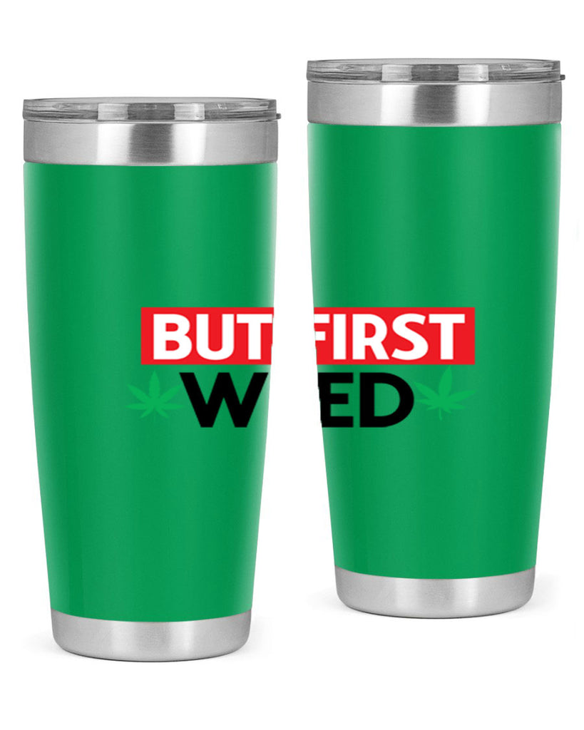 But First Weed 29#- marijuana- Tumbler