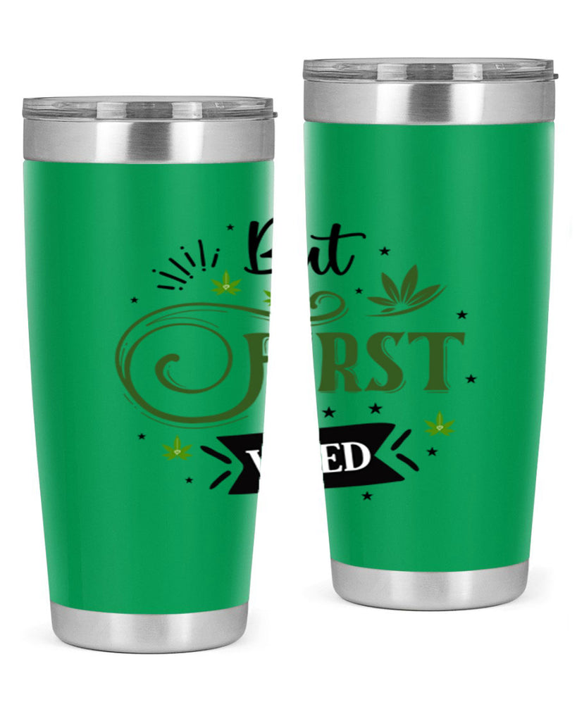 But First Weed 31#- marijuana- Tumbler