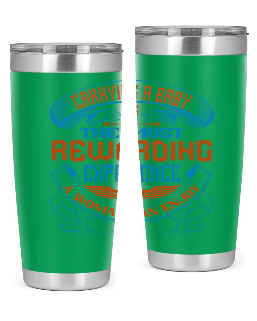 Carrying a baby is the most rewarding experience a woman can enjoy Style 127#- baby- tumbler