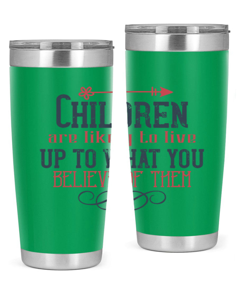 Children are likely to live up to what you believe of them Style 55#- baby- Tumbler