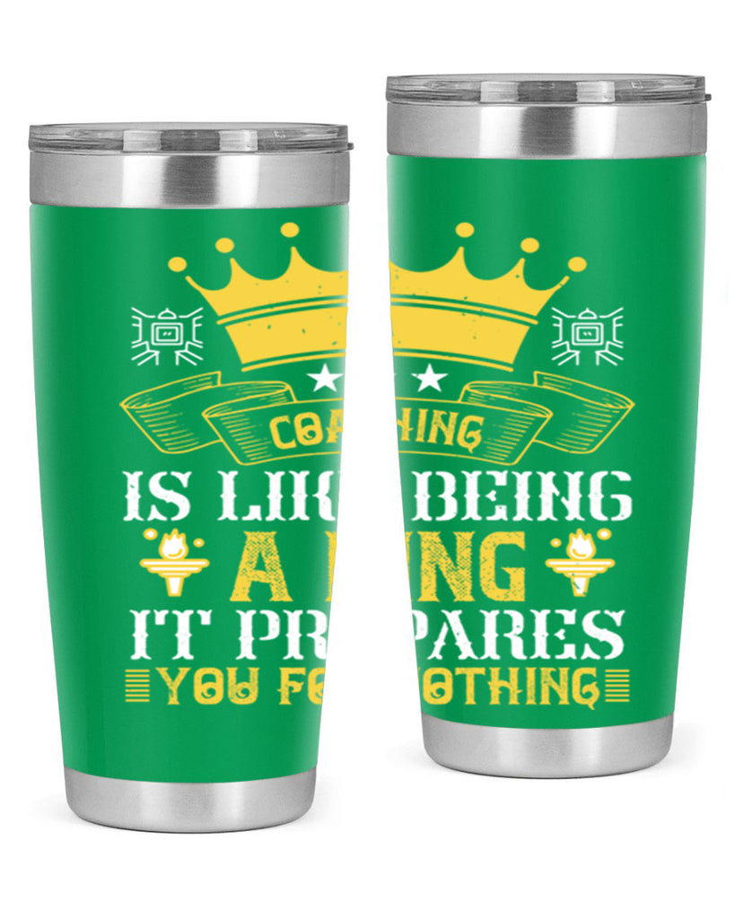 Coaching is like being a king It prepares you for nothing Style 45#- coaching- tumbler