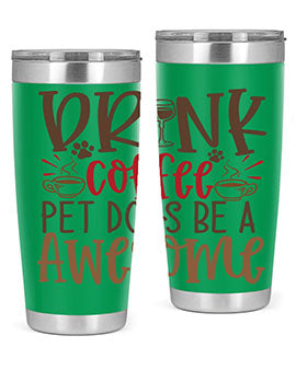 Drink Coffee Pet Dogs Be a Awesome Style 90#- dog- Tumbler