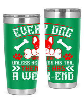 Every dog has his day unless he loses his tail then he has a weakend Style 205#- dog- Tumbler