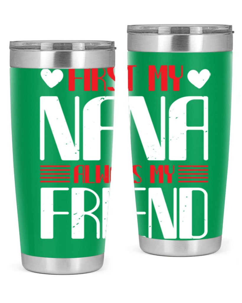 FIRST MY NANA ALWAYS MY FRIEND 31#- grandma - nana- Tumbler