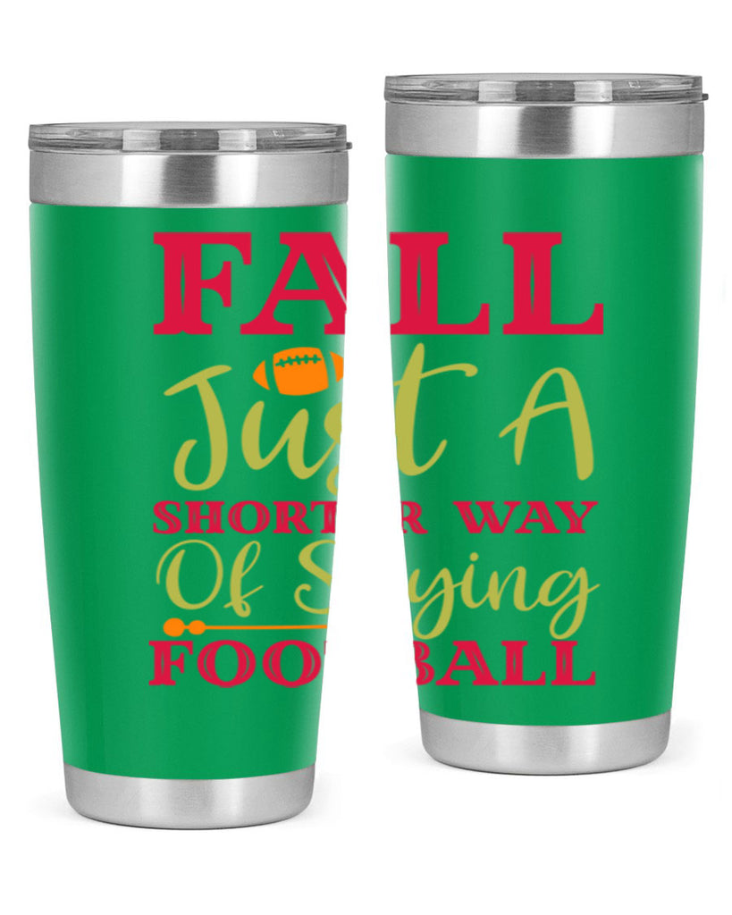 Fall Is Just A Shorter Way Of Saying Football 116#- fall- Tumbler