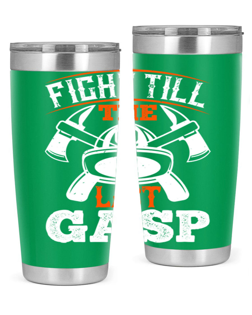 Fight till the last gasp Style 84#- fire fighter- tumbler