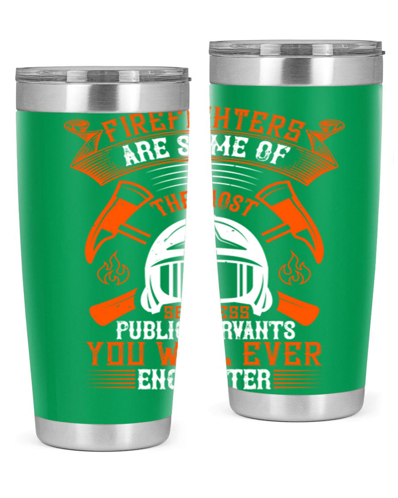Firefighters are some of the most selfless public servants you will ever encounter Style 75#- fire fighter- tumbler