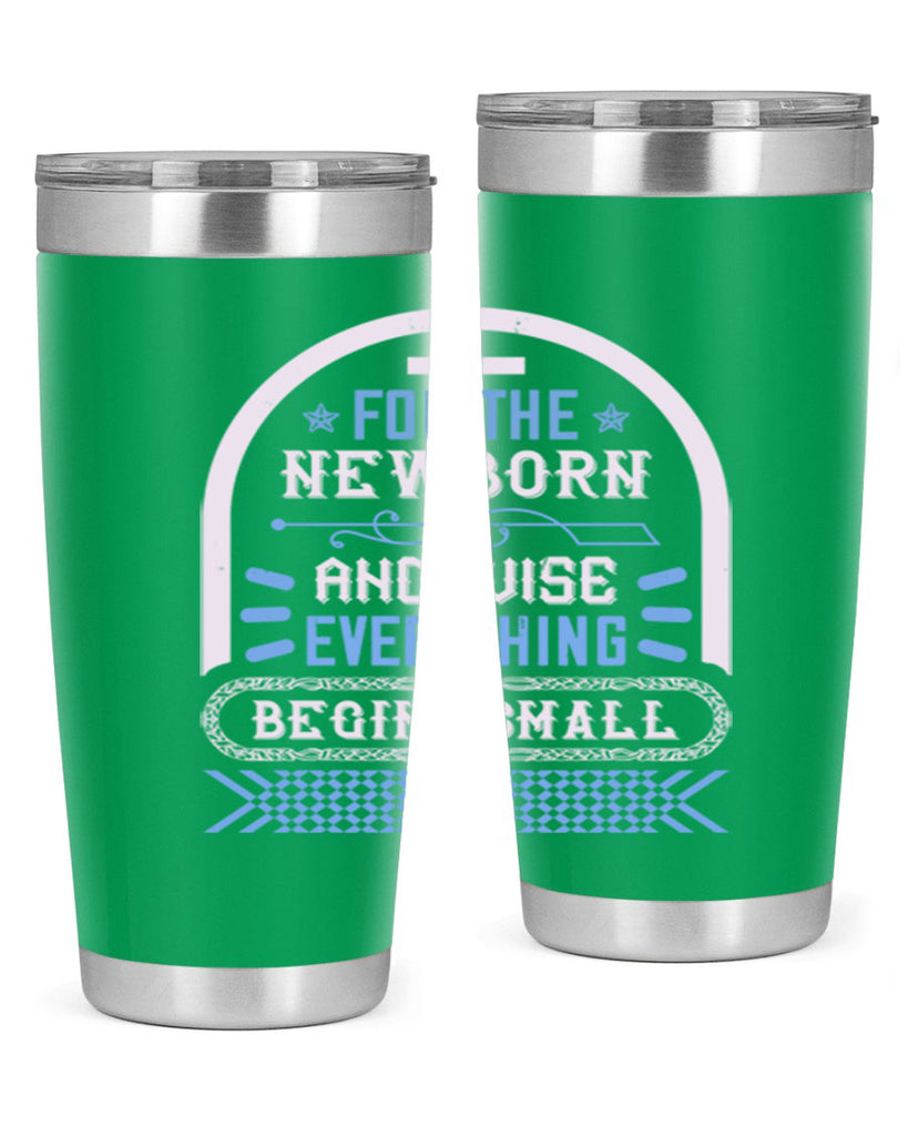For the newborn and wise everything begins small Style 123#- baby- tumbler