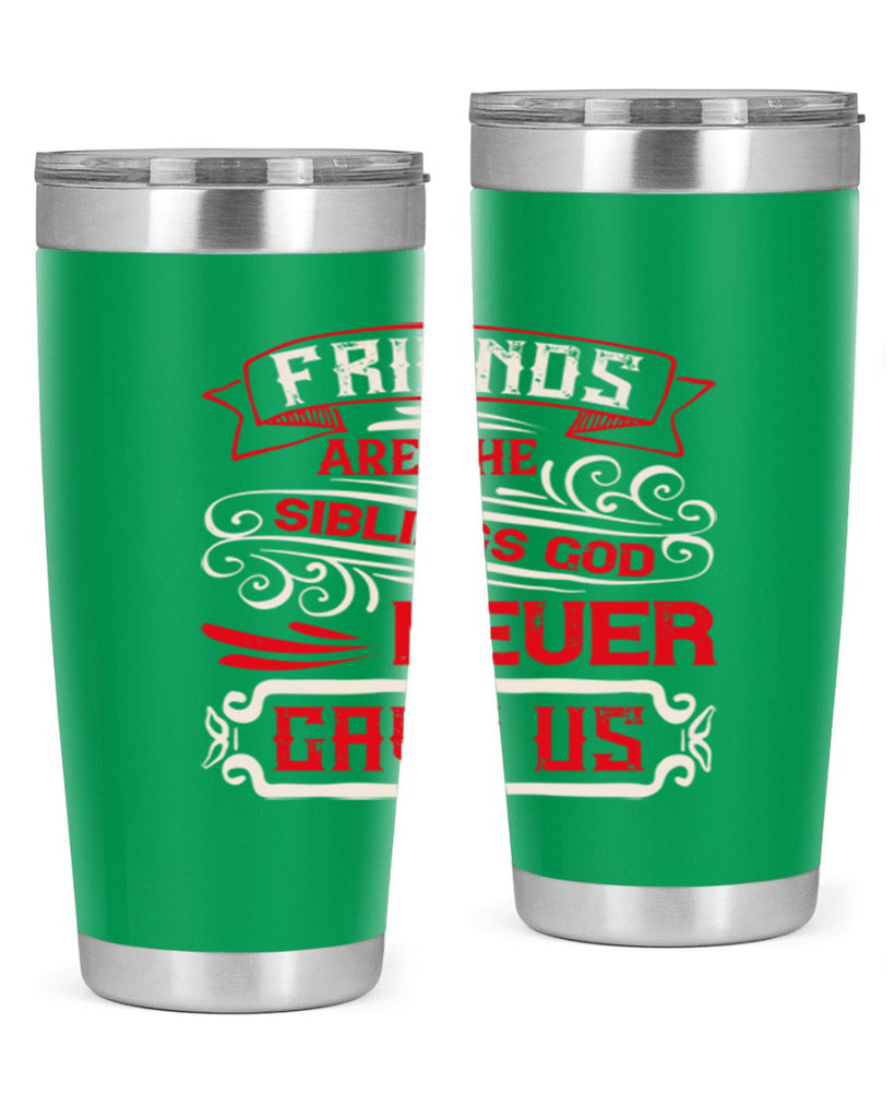 Friends are the siblings God never gave us Style 103#- Best Friend- Tumbler