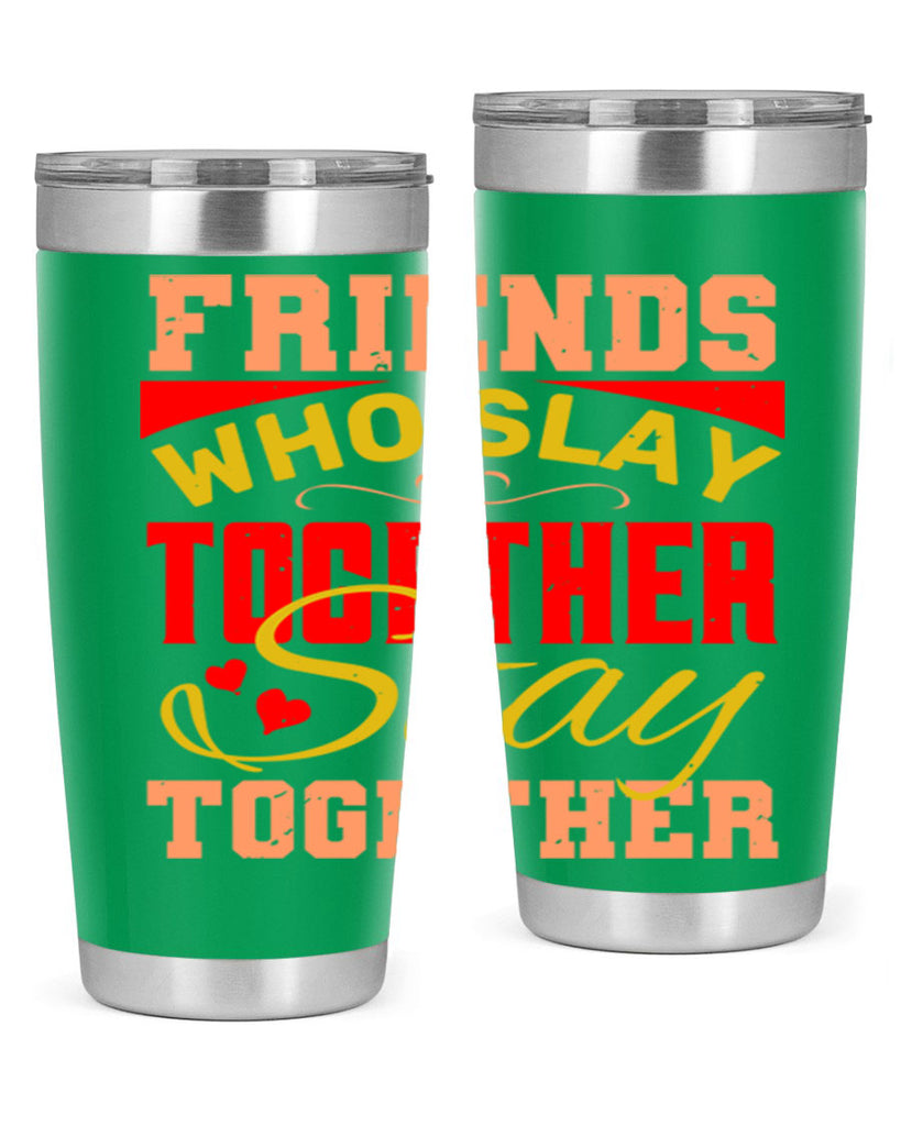 Friends who slay together stay together Style 110#- Best Friend- Tumbler