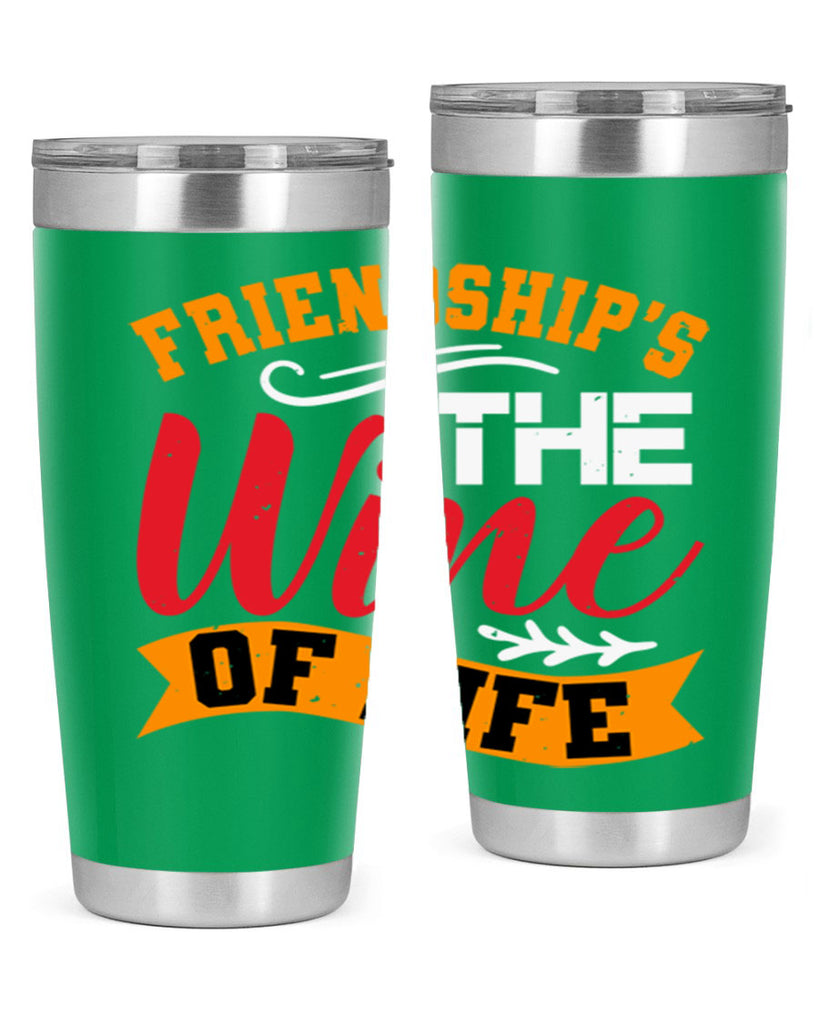 Friendship’s the wine of life Style 102#- Best Friend- Tumbler