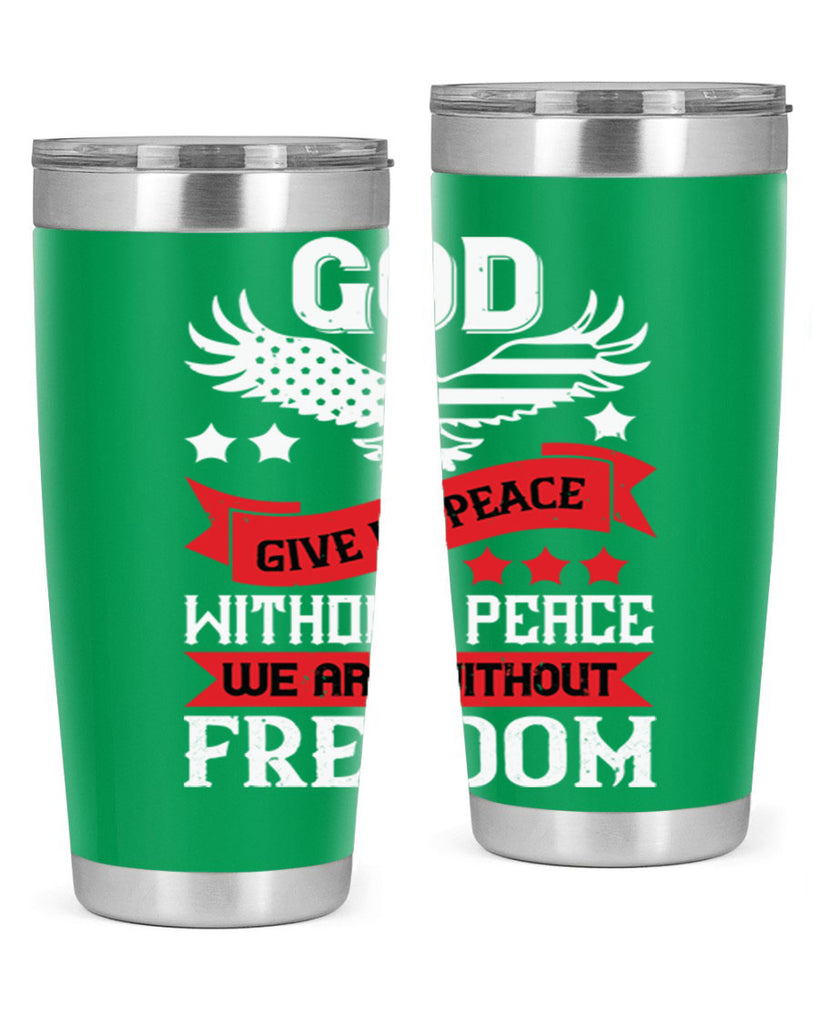 God give us peace without peace we are without freedom Style 95#- Fourt Of July- Tumbler