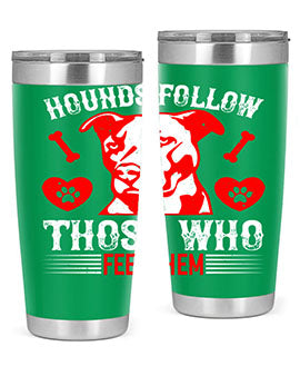 Hounds follow those who feed them Style 196#- dog- Tumbler