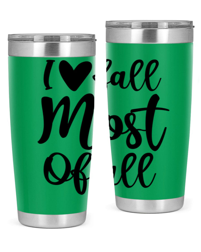 I Love Fall Most Of All 330#- fall- Tumbler