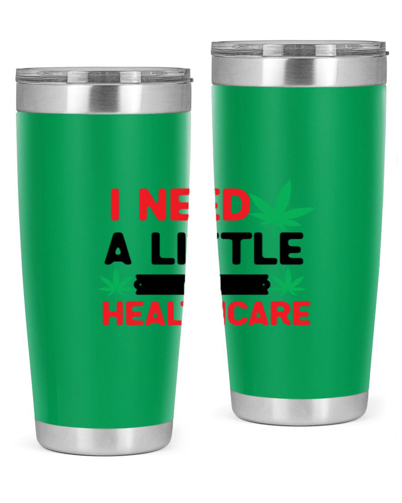 I Need a little Healthcare 130#- marijuana- Tumbler